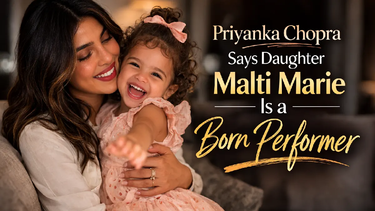 Priyanka Chopra Says Daughter Malti Is a Born Performer